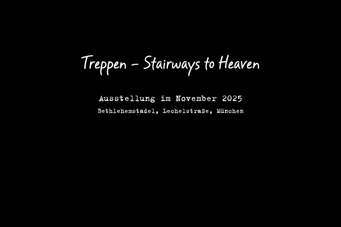 Reinhard Mohr Fotografie, November 2025, Ausstellung im Bethlehemstadel, München, Fotoserie Treppen – Stairways to Heaven